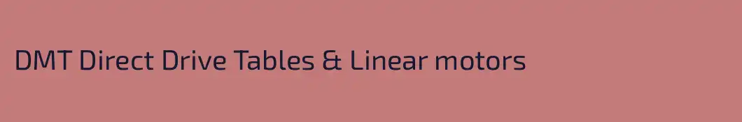 DMT Direct Drive Tables & Linear motors